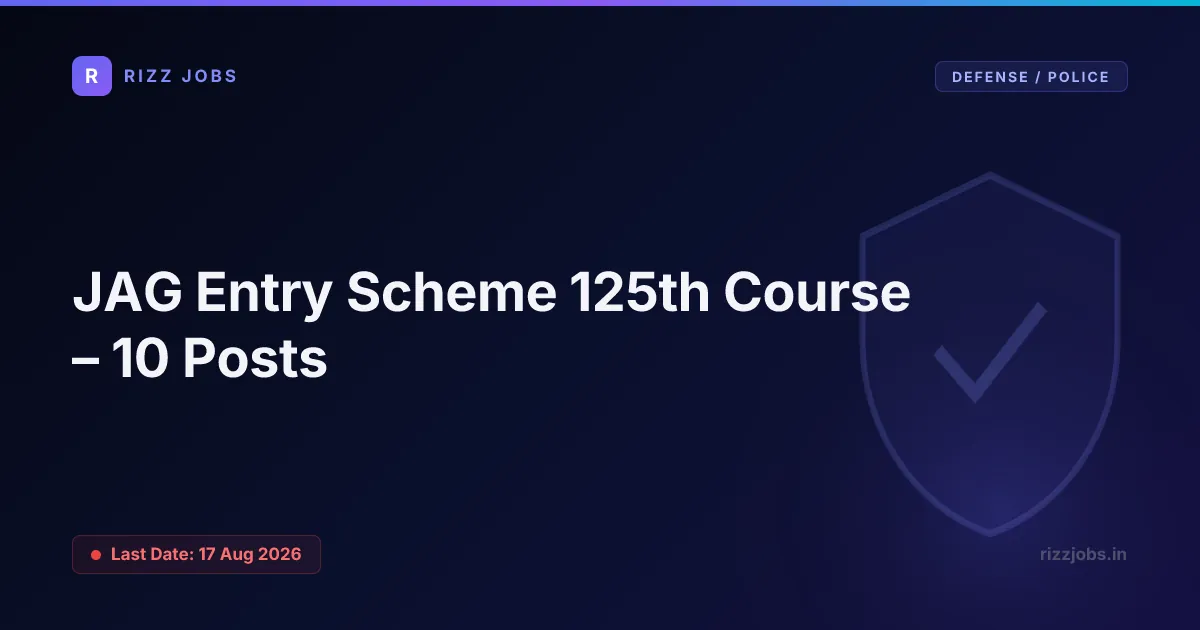 JAG Entry Scheme 125th Course – 10 Posts JAG Entry Scheme 125th Course – 10 Posts - Official Job Notification