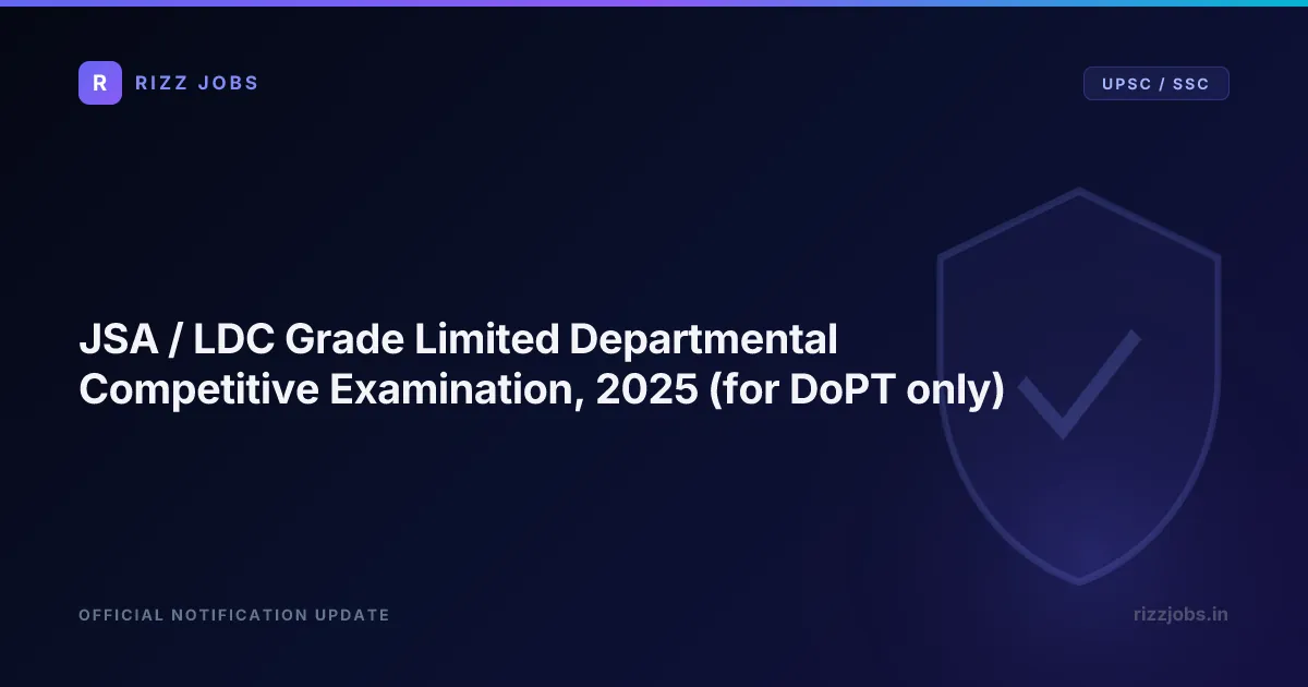 JSA / LDC Grade Limited Departmental Competitive Examination, 2025 (for DoPT only) - Official Job Notification
