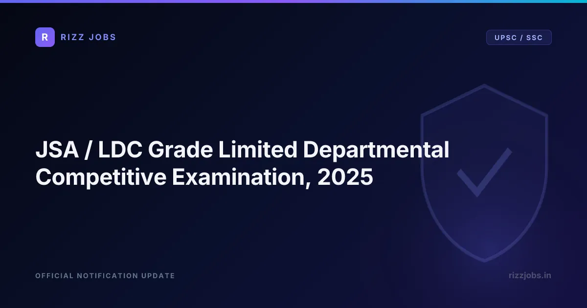JSA / LDC Grade Limited Departmental Competitive Examination, 2025 JSA / LDC Grade Limited Departmental Competitive Examination, 2025 - Official Job Notification