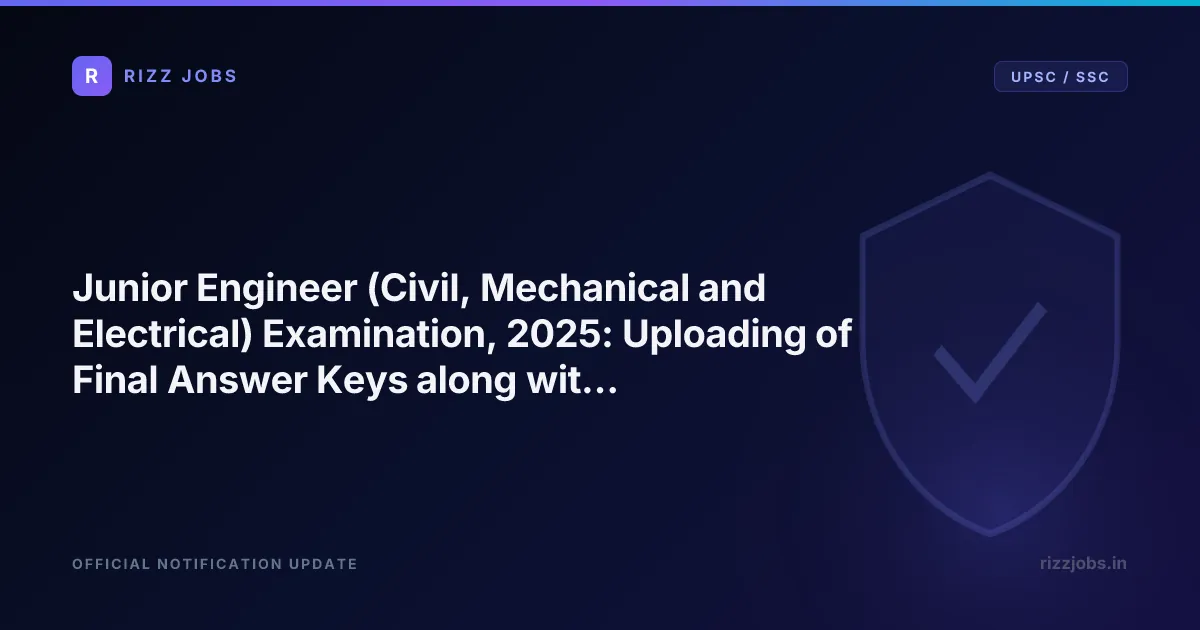 SSC Identity Verification (IV) for the candidates shortlisted in FRTA of Junior Engineer (Civil, Mechanical and Electrical) Examination, 2025 Junior Engineer (Civil, Mechanical and Electrical) Examination, 2025: Uploading of Final Answer Keys - Official Job Notification