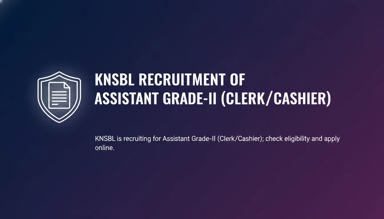 KNSBL Recruitment of Assistant Grade-II (Clerk/Cashier) KNSBL Recruitment of Assistant Grade-II (Clerk/Cashier) - Official Job Notification