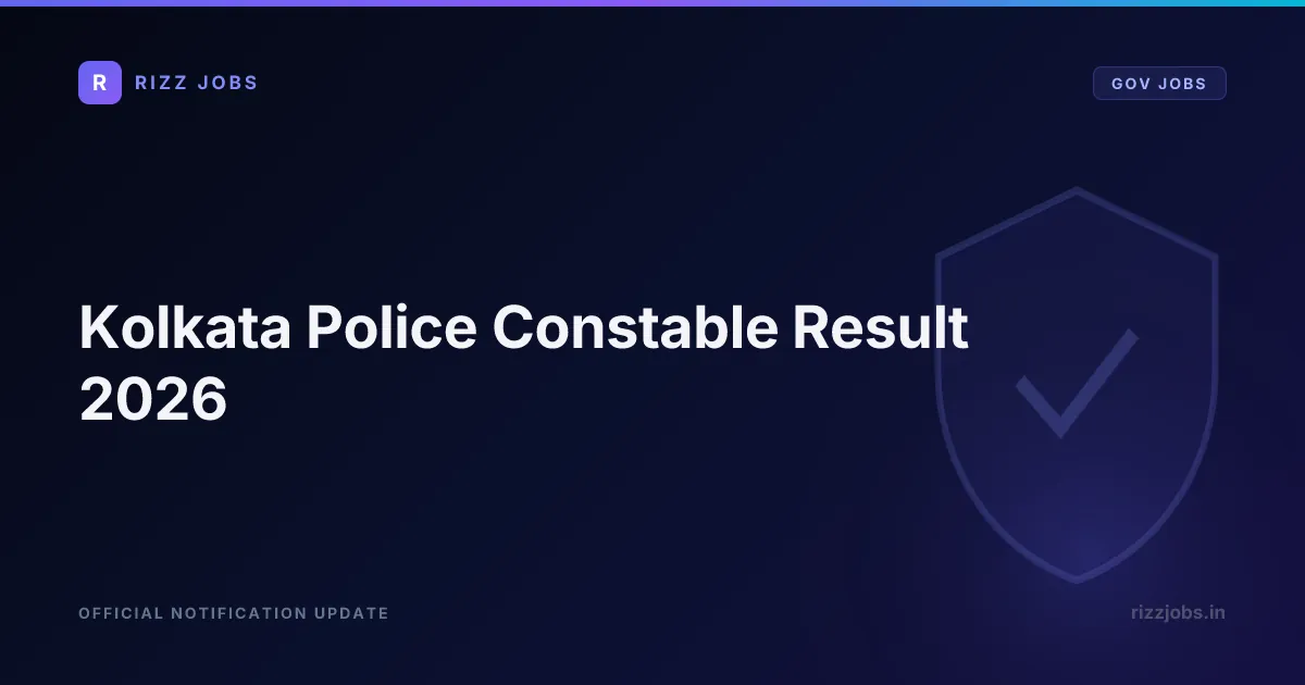 Kolkata Police Constable Result 2026 Kolkata Police Constable Result 2026 - Official Job Notification