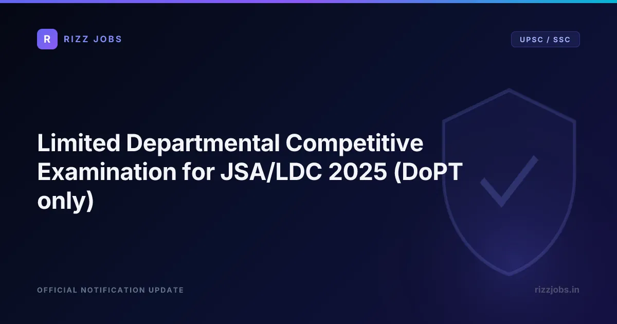 UPSC Notice of Assistant Section Officer/ Assistant Grade Limited Departmental Competitive Examination, 2025 Limited Departmental Competitive Examination for JSA/LDC 2025 (DoPT only) - Official Job Notification