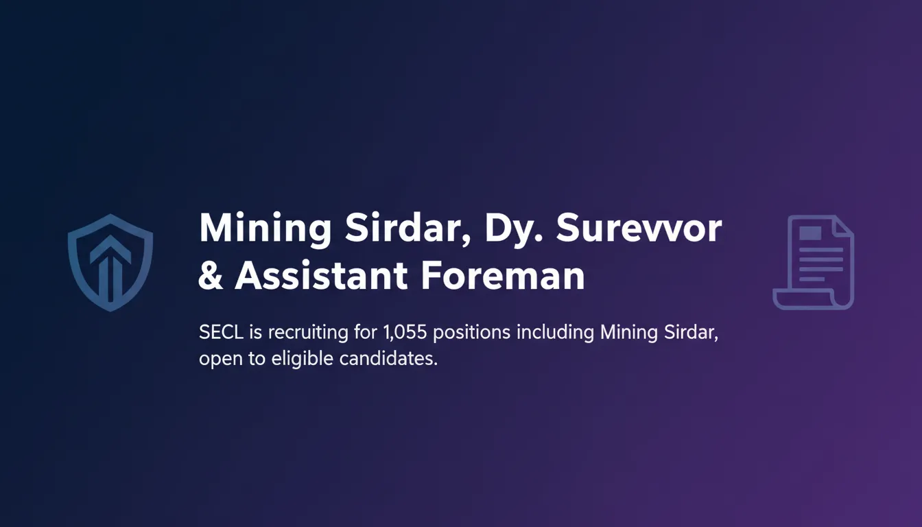 Mining Sirdar, Dy. Surveyor & Assistant Foreman Mining Sirdar, Dy. Surveyor & Assistant Foreman - Official Job Notification