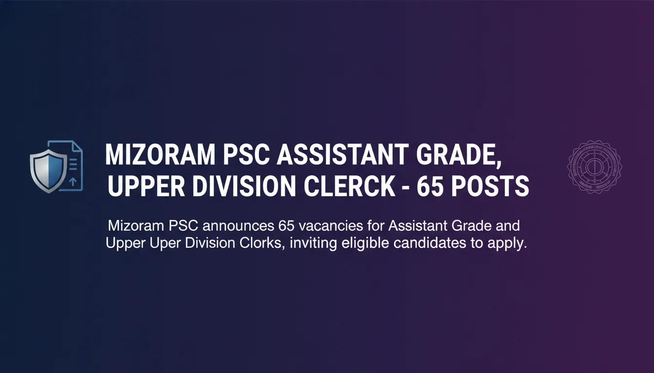 Mizoram PSC Assistant Grade, Upper Division Clerk – 65 Posts - Official Job Notification