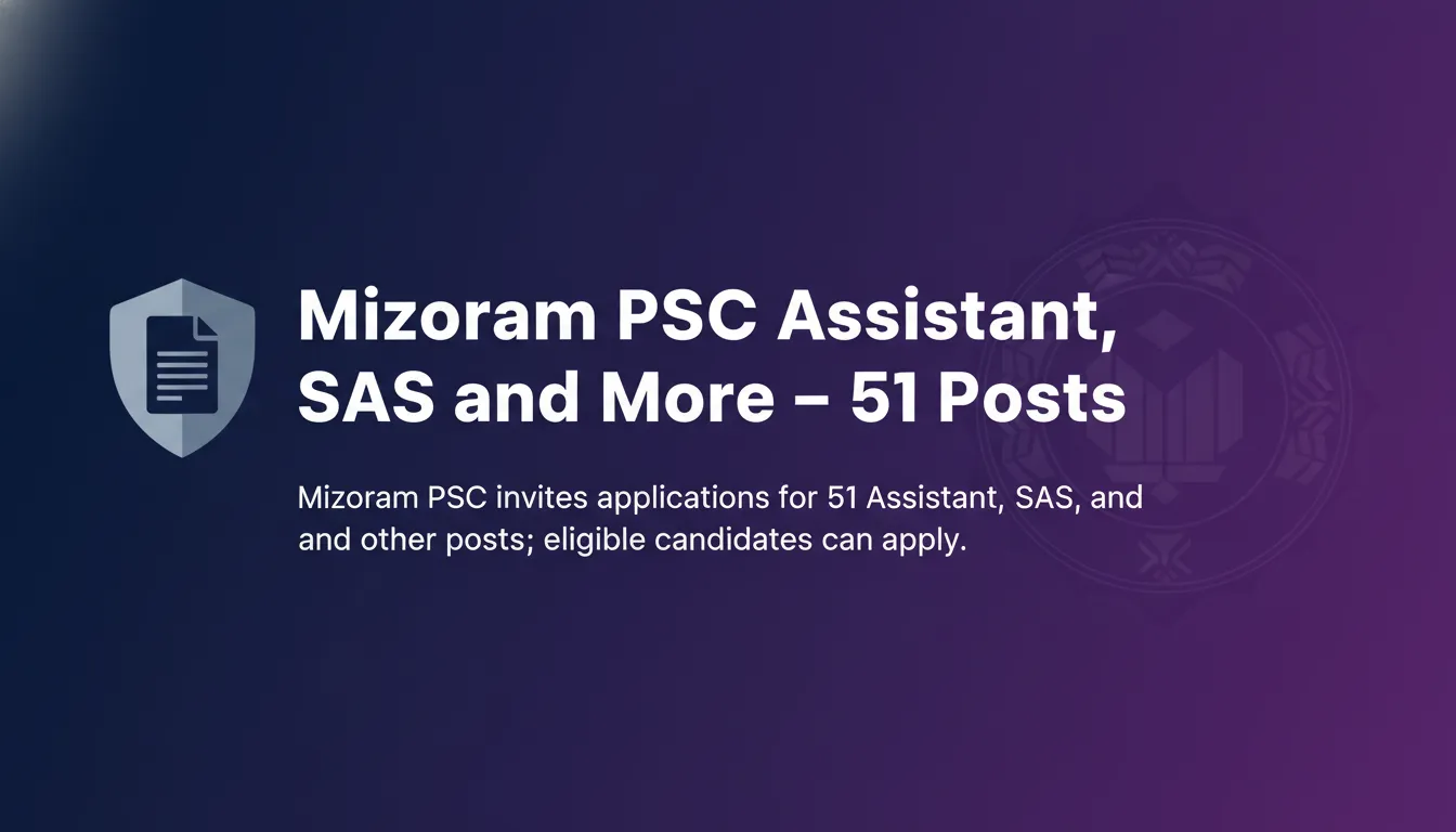 Mizoram PSC Assistant, SAS and More – 51 Posts - Official Job Notification