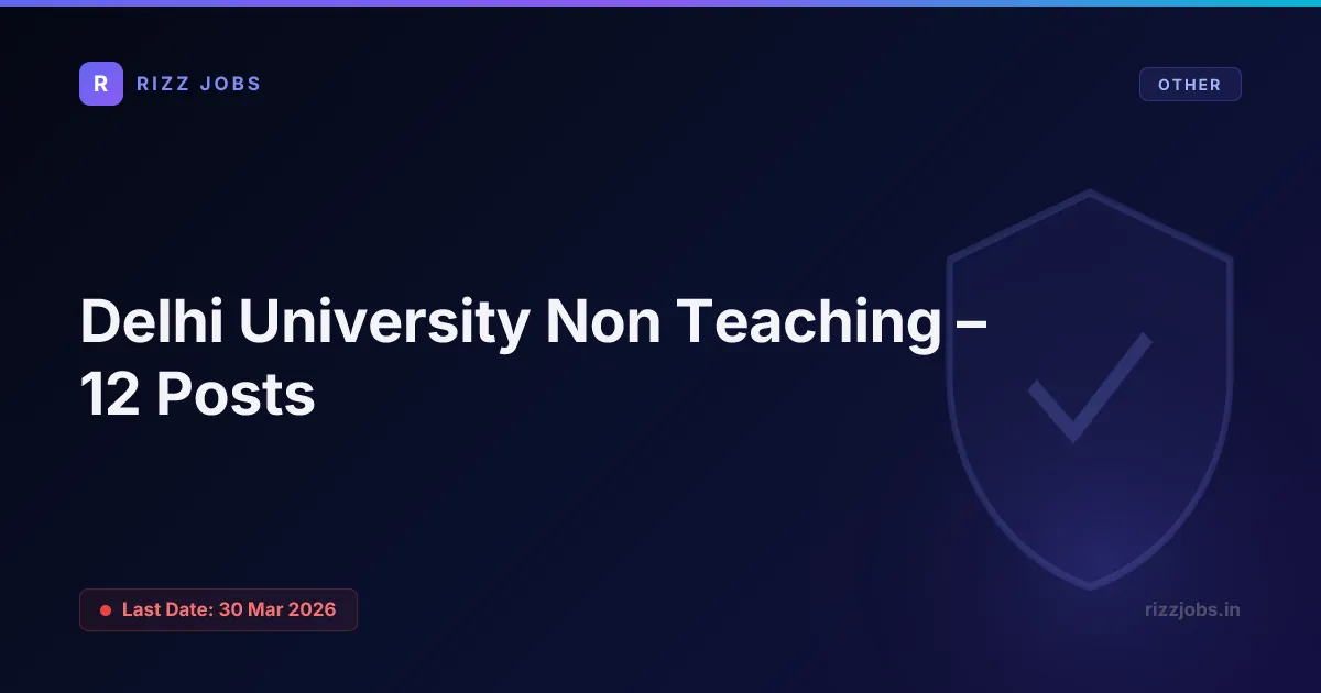 Delhi University Non Teaching – 12 Posts Delhi University Non Teaching – 12 Posts - Official Job Notification