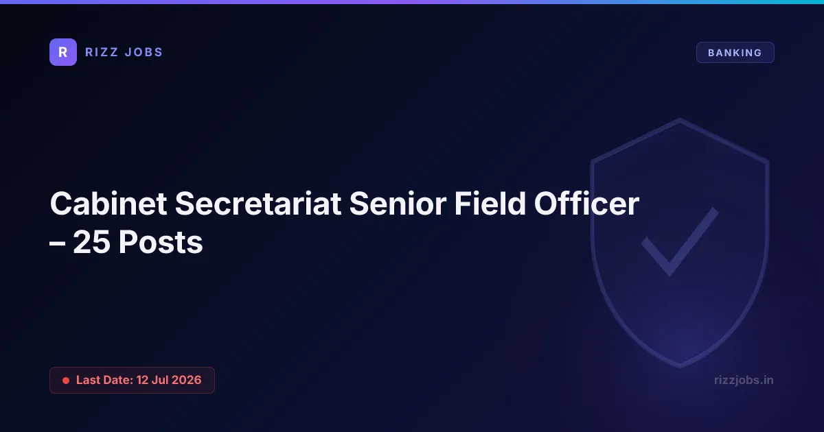 Cabinet Secretariat Senior Field Officer – 25 Posts Cabinet Secretariat Senior Field Officer – 25 Posts - Official Job Notification