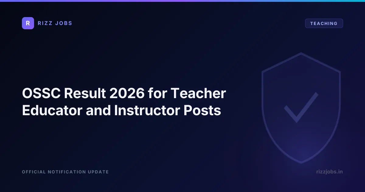 OSSC Result 2026 for Teacher Educator and Instructor Posts - Official Job Notification