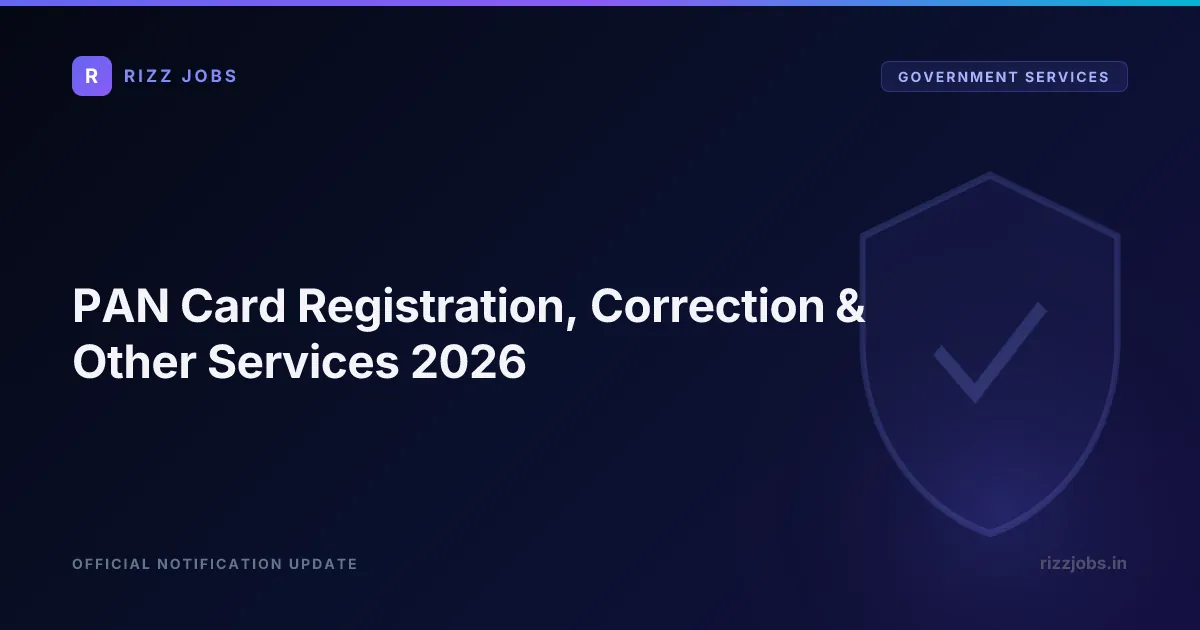 PAN Card Registration, Correction & Other Services 2026 PAN Card Registration, Correction & Other Services 2026 - Official Job Notification