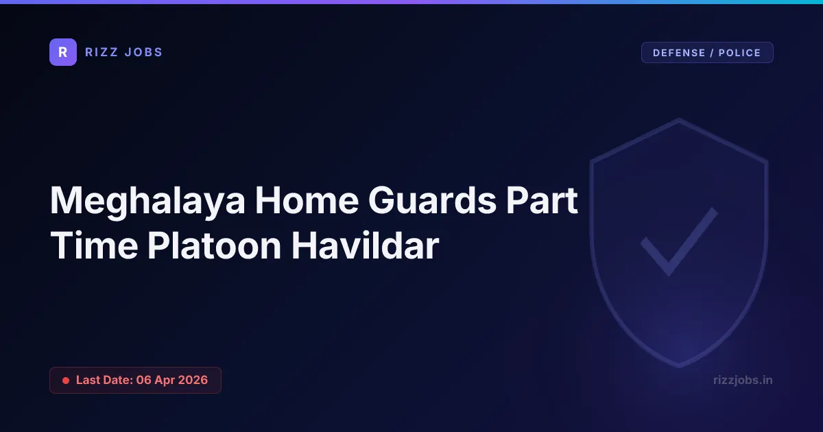 Meghalaya Home Guards Part Time Platoon Havildar - Official Job Notification