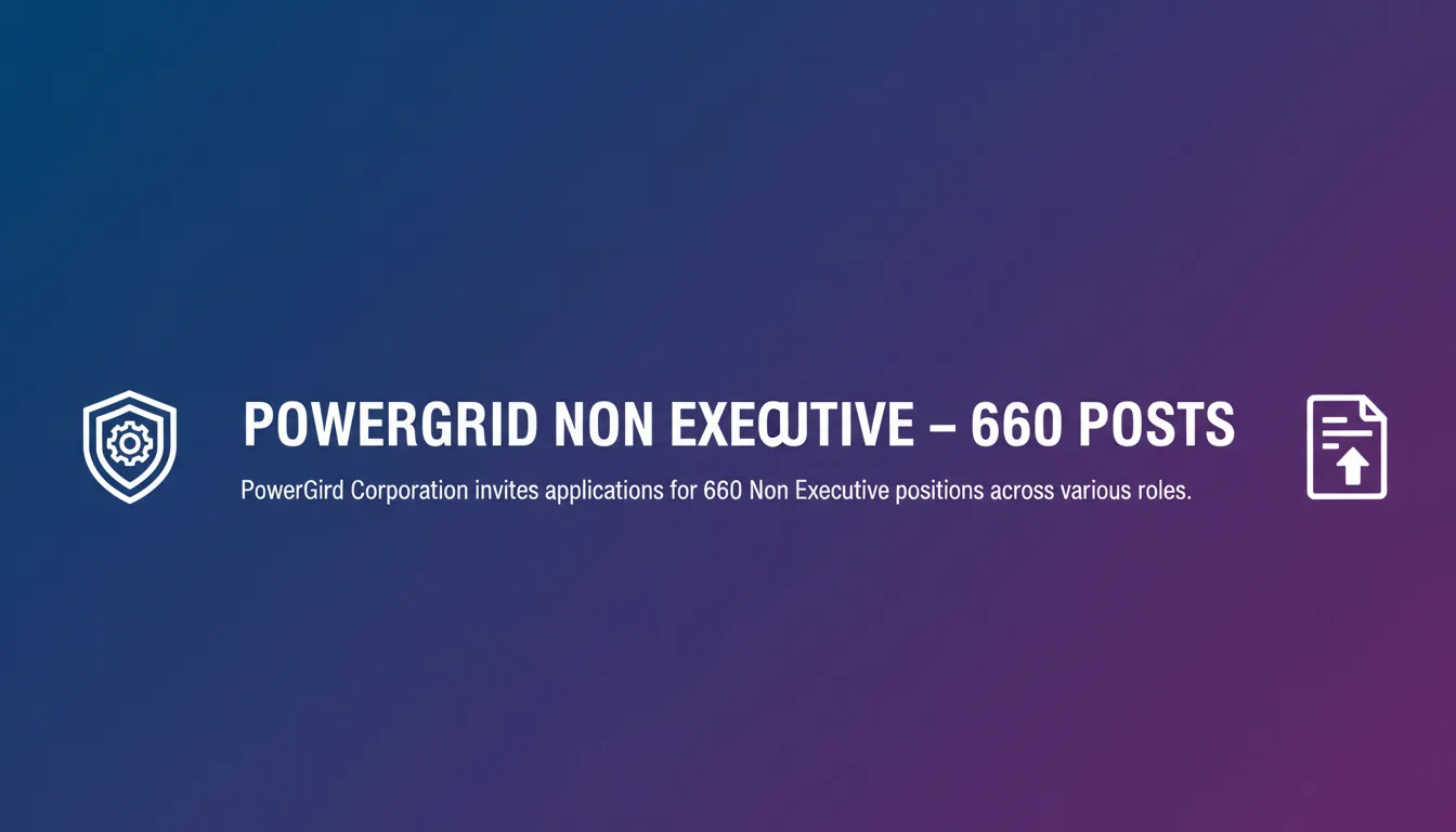 PowerGrid Non Executive – 660 Posts - Official Job Notification
