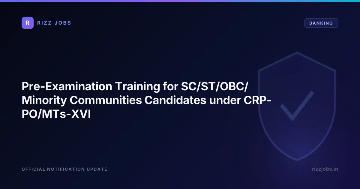 Pre-Examination Training for SC/ST/OBC/Minority Communities Candidates under CRP-PO/MTs-XVI Pre-Examination Training for SC/ST/OBC/Minority Communities Candidates under CRP-PO/MTs-XVI - Official Job Notification