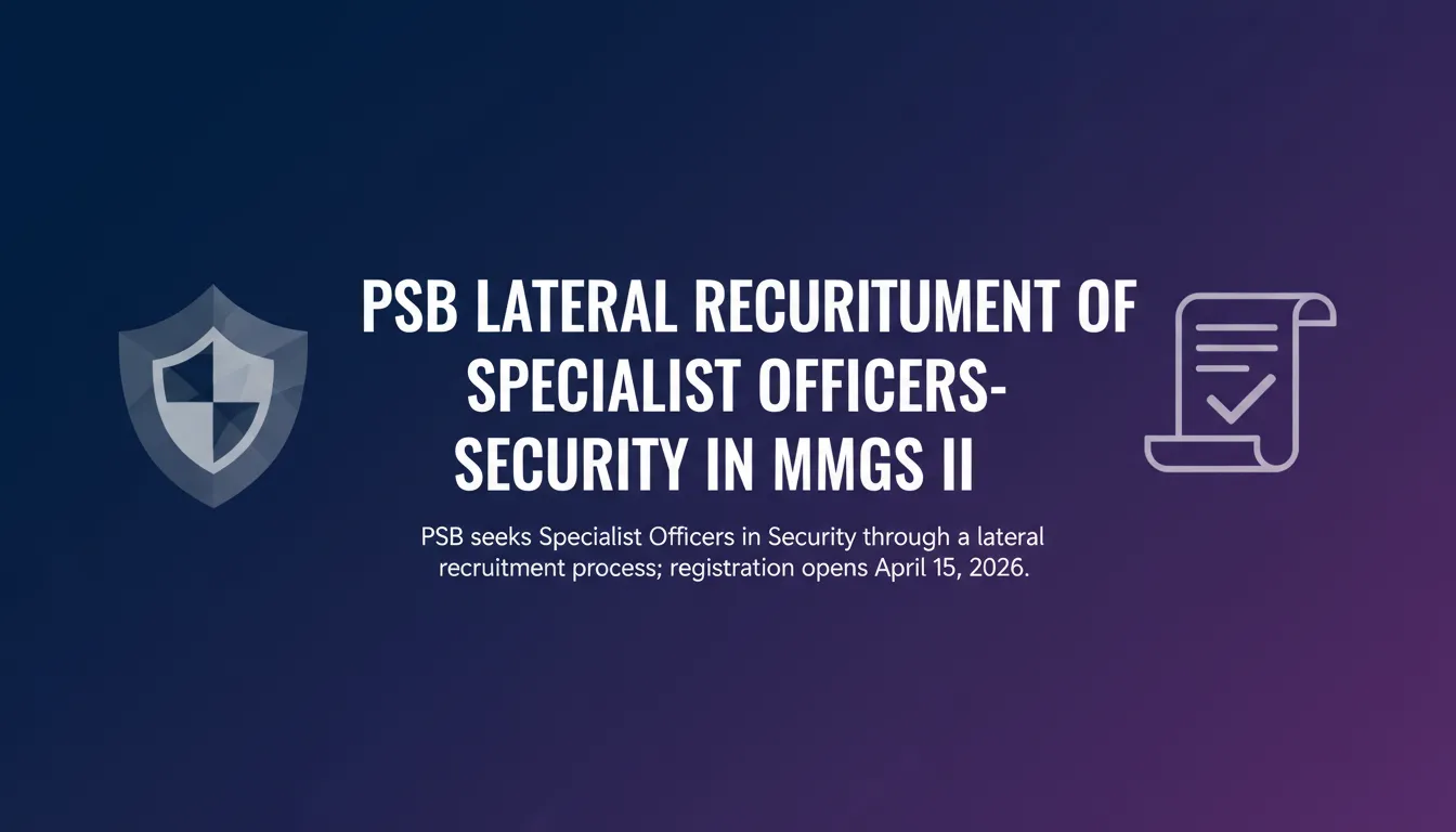 PSB Lateral Recruitment of Specialist Officers- Security in MMGS II - Official Job Notification