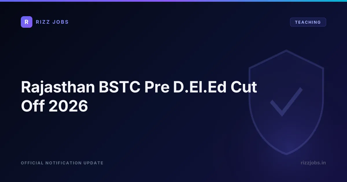 Rajasthan BSTC Pre D.El.Ed Cut Off 2026 Rajasthan BSTC Pre D.El.Ed Cut Off 2026 - Official Job Notification