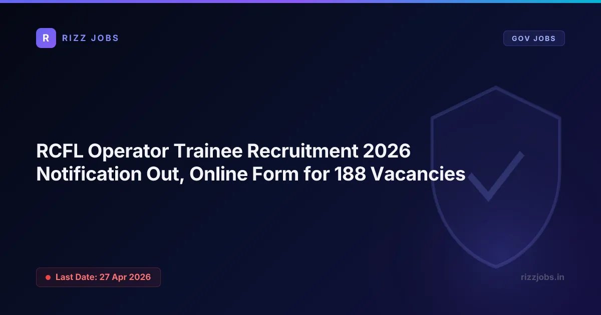 RCFL Operator Trainee Recruitment 2026 Notification Out, Online Form for 188 Vacancies - Official Job Notification