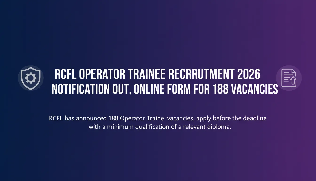 RCFL Operator Trainee Recruitment 2026 Notification Out, Online Form for 188 Vacancies