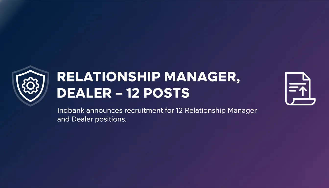 Relationship Manager, Dealer – 12 Posts Relationship Manager, Dealer – 12 Posts - Official Job Notification