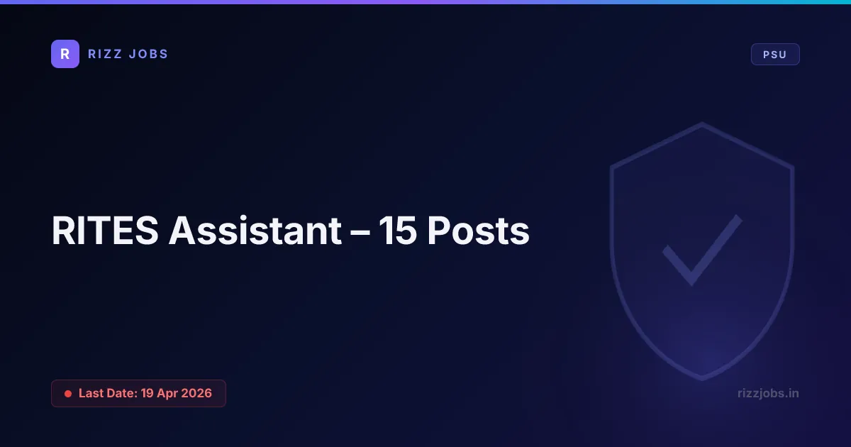 RITES Assistant – 15 Posts RITES Assistant – 15 Posts - Official Job Notification