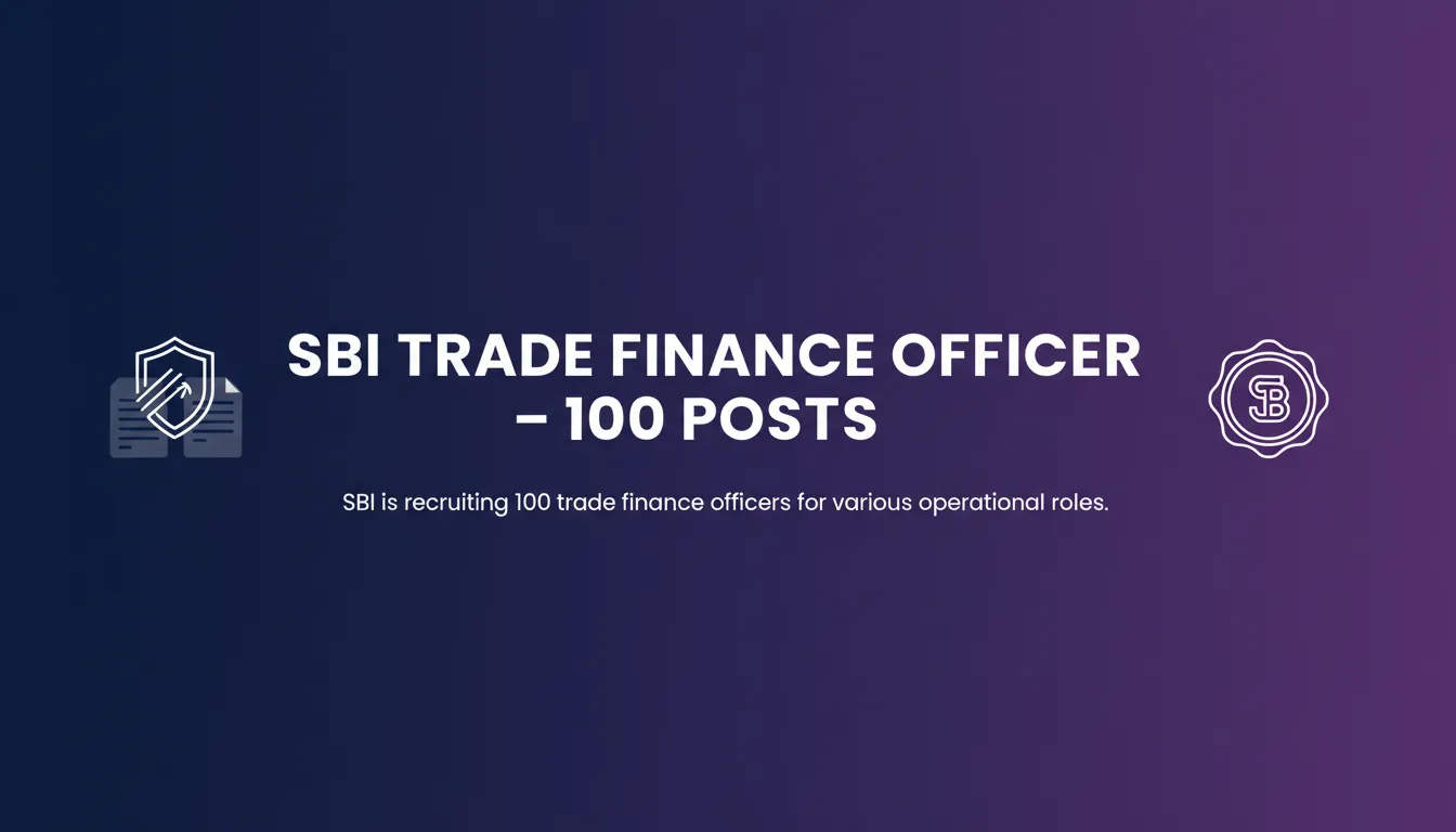 SBI Trade Finance Officer – 100 Posts SBI Trade Finance Officer – 100 Posts - Official Job Notification