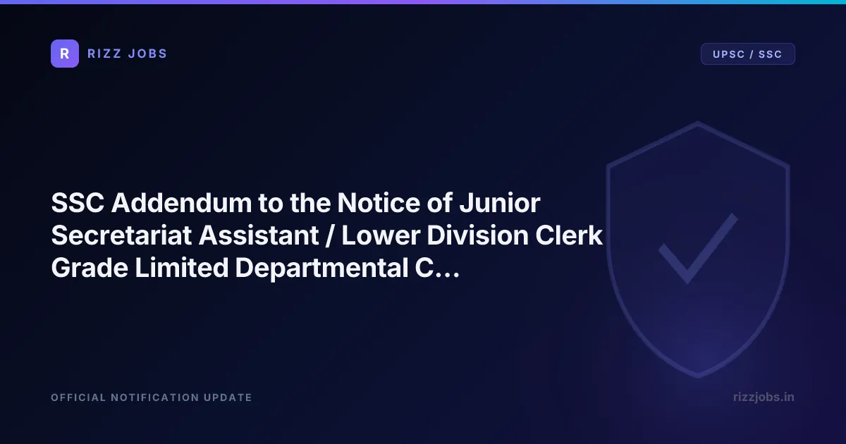 SSC Addendum to the Notice of Junior Secretariat Assistant / Lower Division Clerk Grade Limited Departmental Competitive Examination, 2025 - Official Job Notification