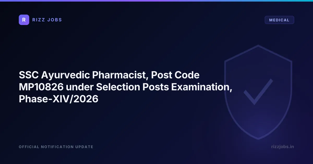 SSC Ayurvedic Pharmacist, Post Code MP10826 under Selection Posts Examination, Phase-XIV/2026 SSC Ayurvedic Pharmacist, Post Code MP10826 under Selection Posts Examination, Phase-XIV/2026 - Official Job Notification