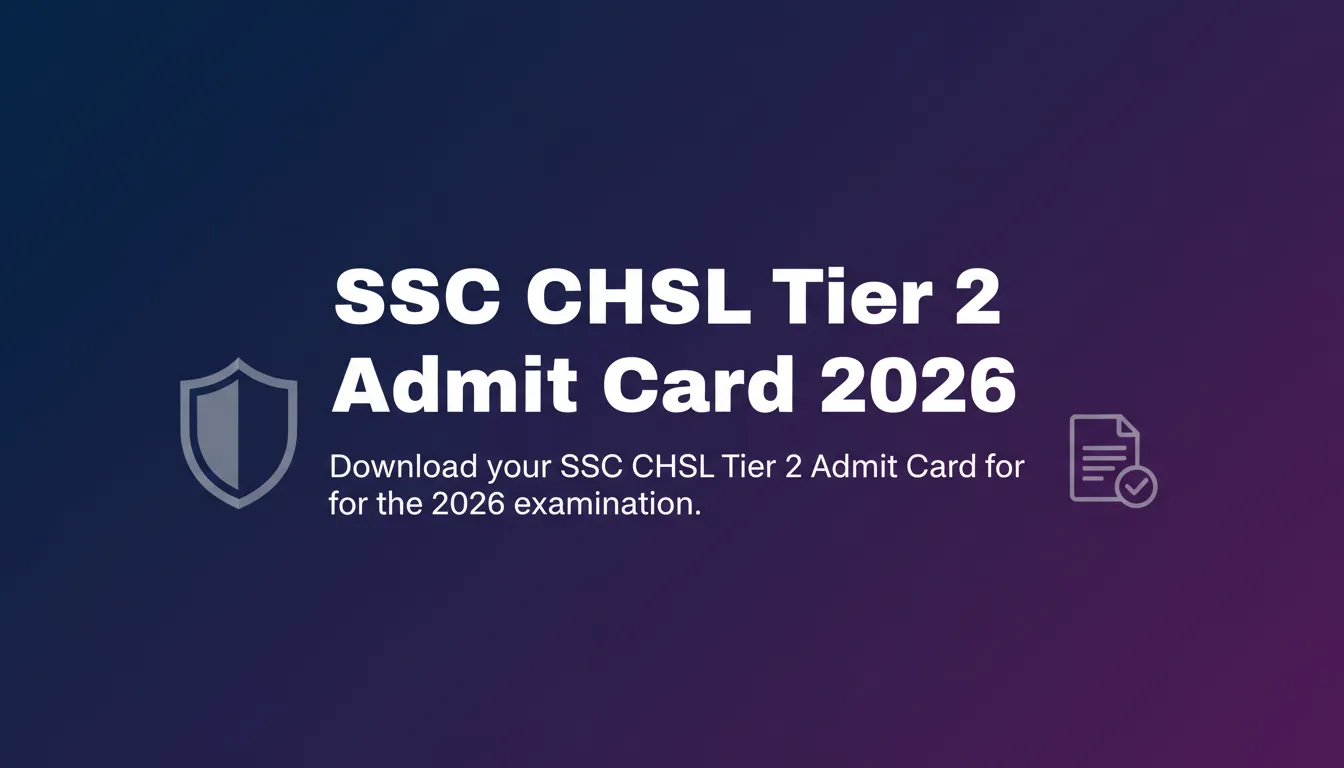 SSC CHSL Tier 2 Admit Card 2026 SSC CHSL Tier 2 Admit Card 2026 - Official Job Notification