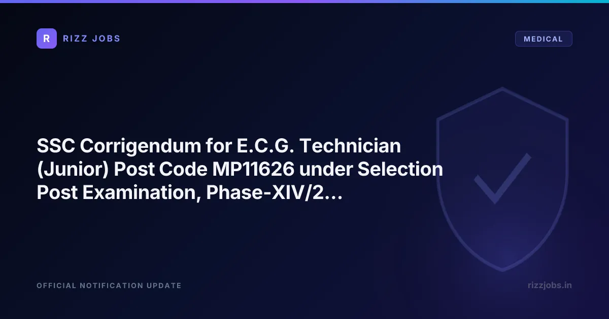 SSC Corrigendum for E.C.G. Technician (Junior) Post Code MP11626 under Selection Post Examination, Phase-XIV/2026 - Official Job Notification