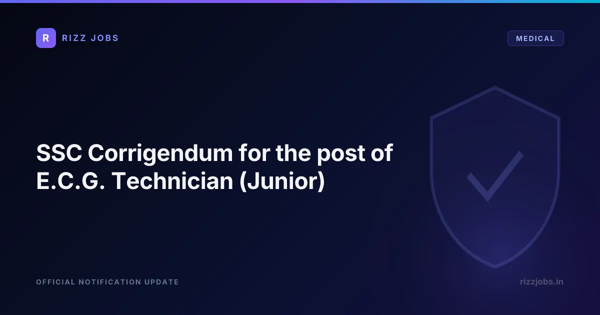 SSC Corrigendum for the post of E.C.G. Technician (Junior) SSC Corrigendum for the post of E.C.G. Technician (Junior) - Official Job Notification