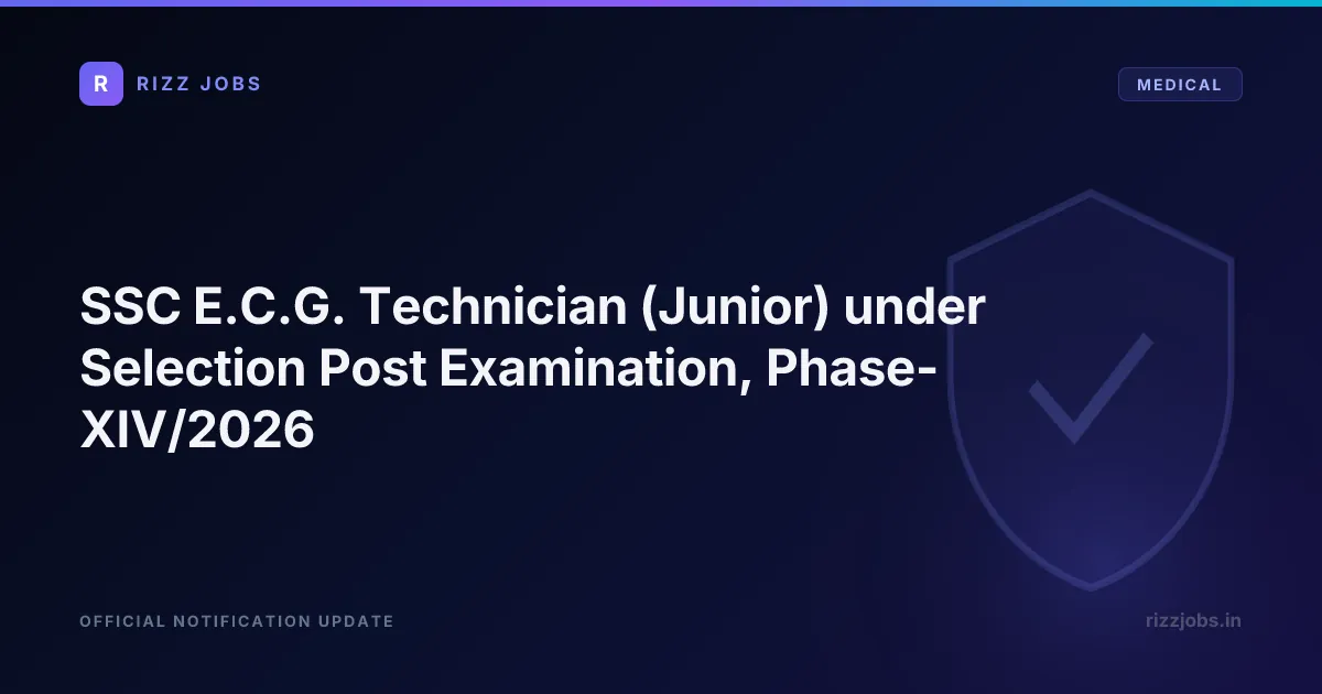 SSC E.C.G. Technician (Junior) Post Code MP11626 under Selection Post Examination, Phase-XIV/2026 SSC E.C.G. Technician (Junior) under Selection Post Examination, Phase-XIV/2026 - Official Job Notification