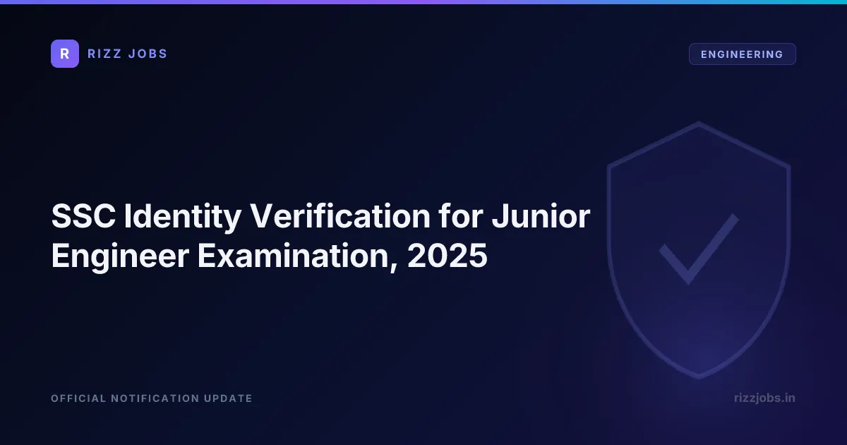 SSC Identity Verification for Junior Engineer Examination, 2025 - Official Job Notification