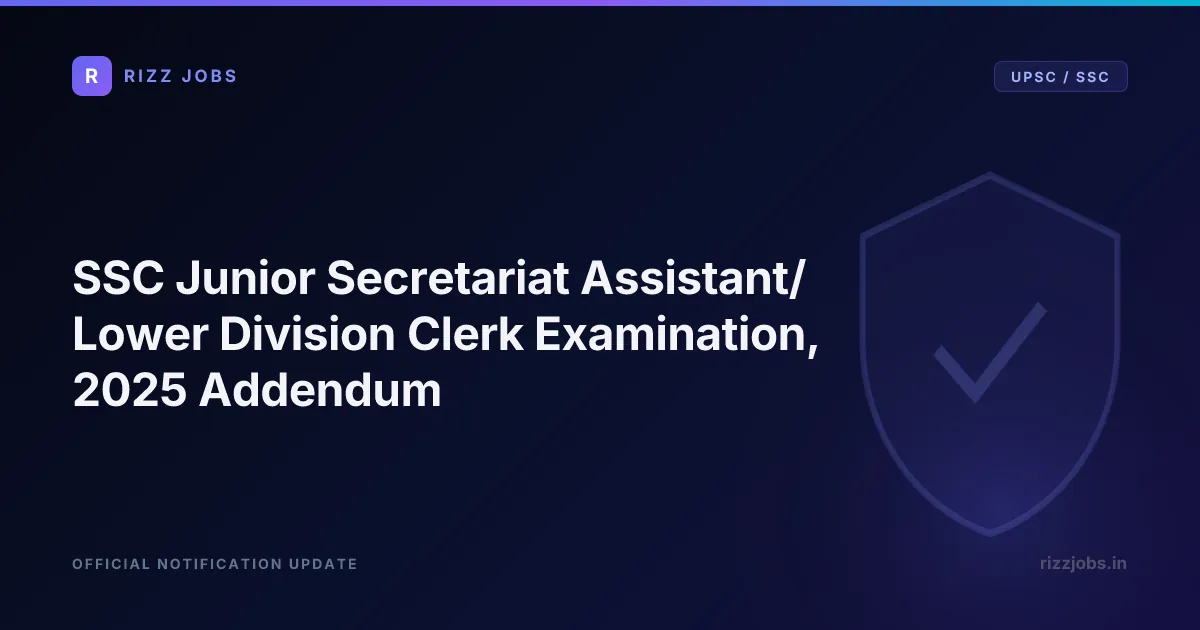 SSC Junior Secretariat Assistant/Lower Division Clerk Examination, 2025 Addendum - Official Job Notification