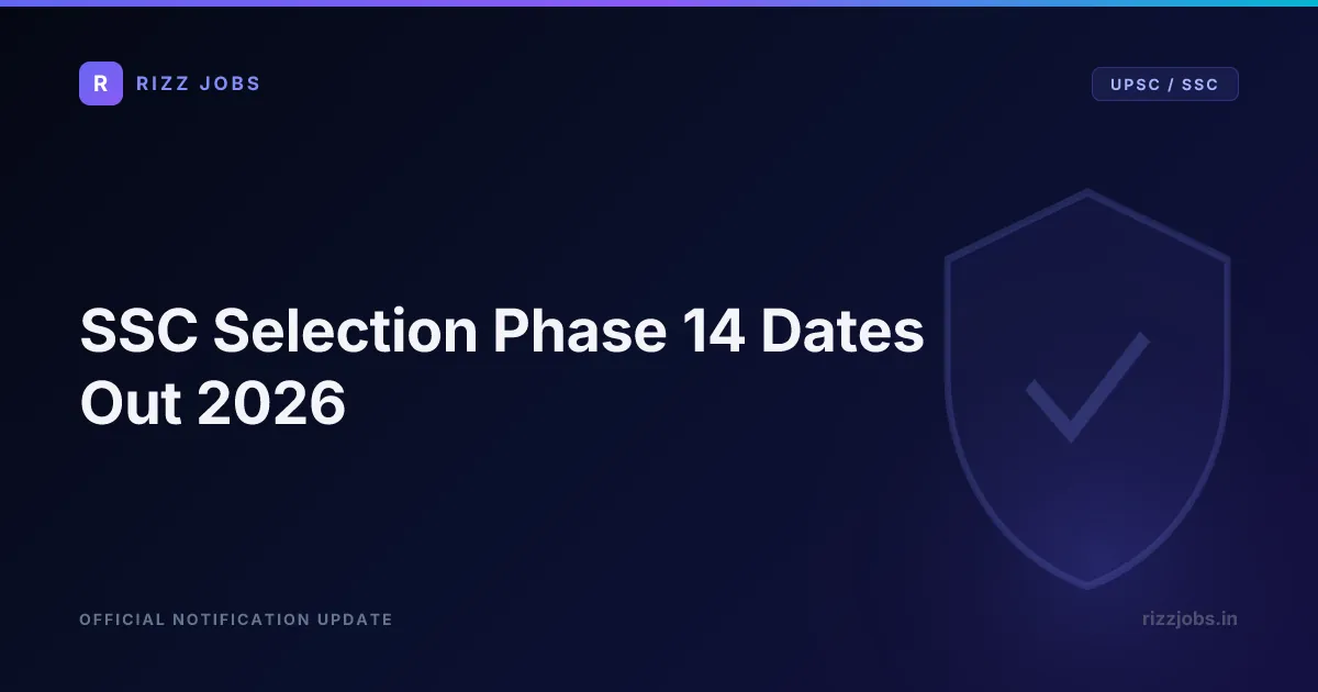 SSC Selection Phase 14 Dates Out 2026 SSC Selection Phase 14 Dates Out 2026 - Official Job Notification