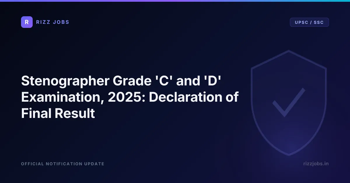 Stenographer Grade 'C' and 'D' Examination, 2025: Declaration of Final Result Stenographer Grade 'C' and 'D' Examination, 2025: Declaration of Final Result - Official Job Notification