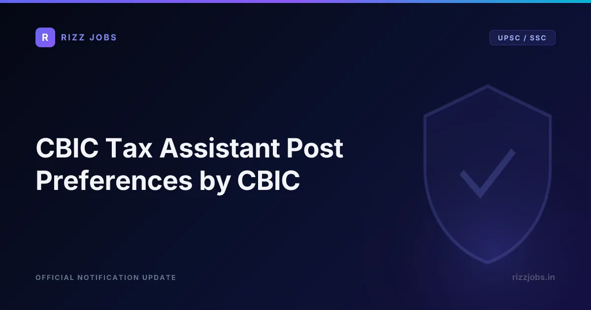 CBIC Tax Assistant Post Preferences by CBIC CBIC Tax Assistant Post Preferences by CBIC - Official Job Notification