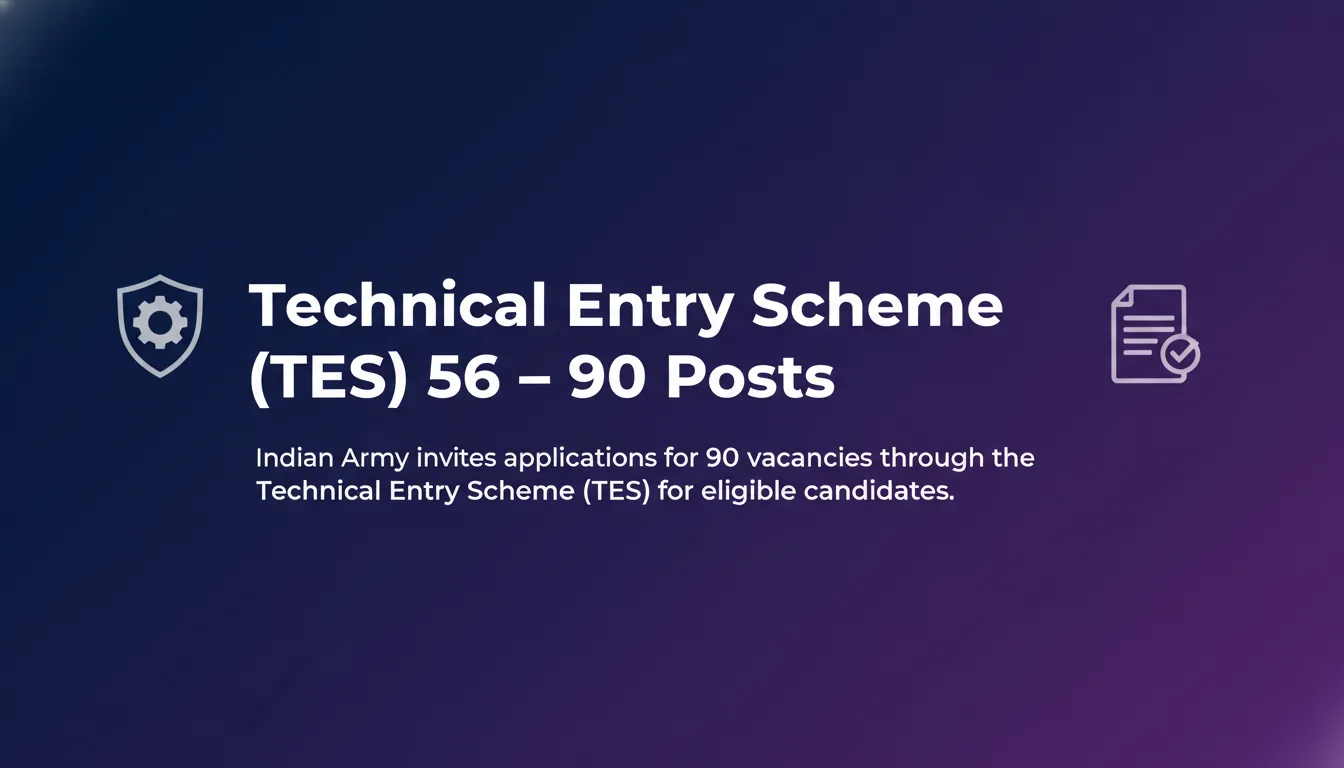 Technical Entry Scheme (TES) 56 – 90 Posts - Official Job Notification