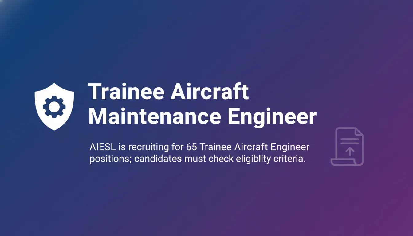 Trainee Aircraft Maintenance Engineer Trainee Aircraft Maintenance Engineer - Official Job Notification