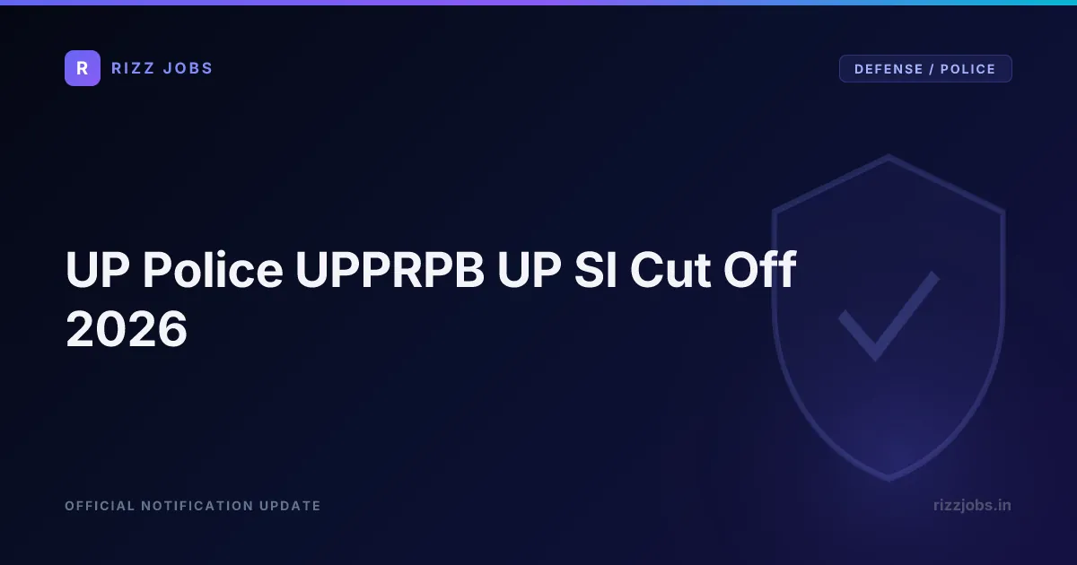 UP Police UPPRPB UP SI Cut Off 2026 UP Police UPPRPB UP SI Cut Off 2026 - Official Job Notification