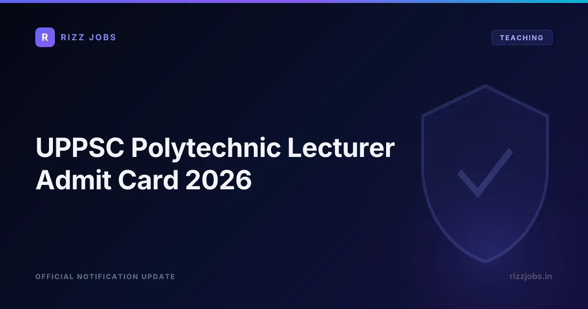 UPPSC Polytechnic Lecturer Admit Card 2026 UPPSC Polytechnic Lecturer Admit Card 2026 - Official Job Notification