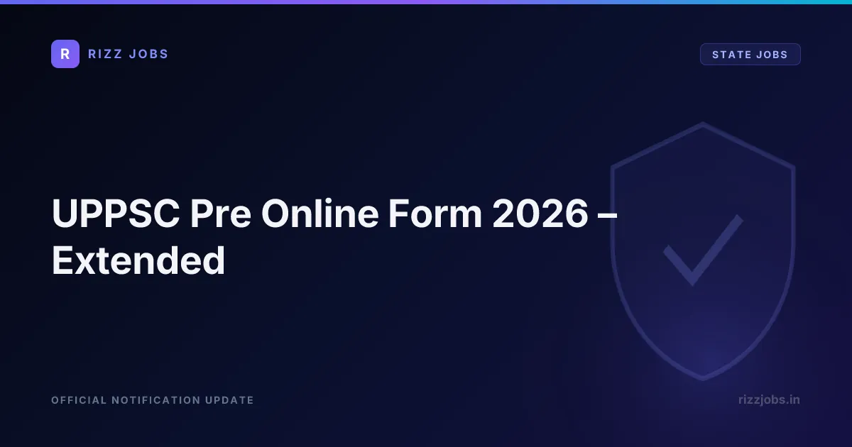 UPPSC Pre Online Form 2026 – Extended - Official Job Notification