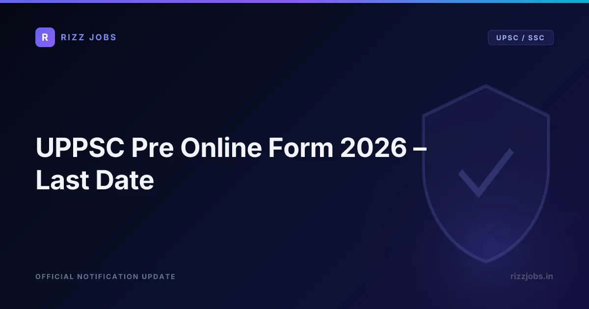 UPPSC Pre Online Form 2026 – Last Date - Official Job Notification