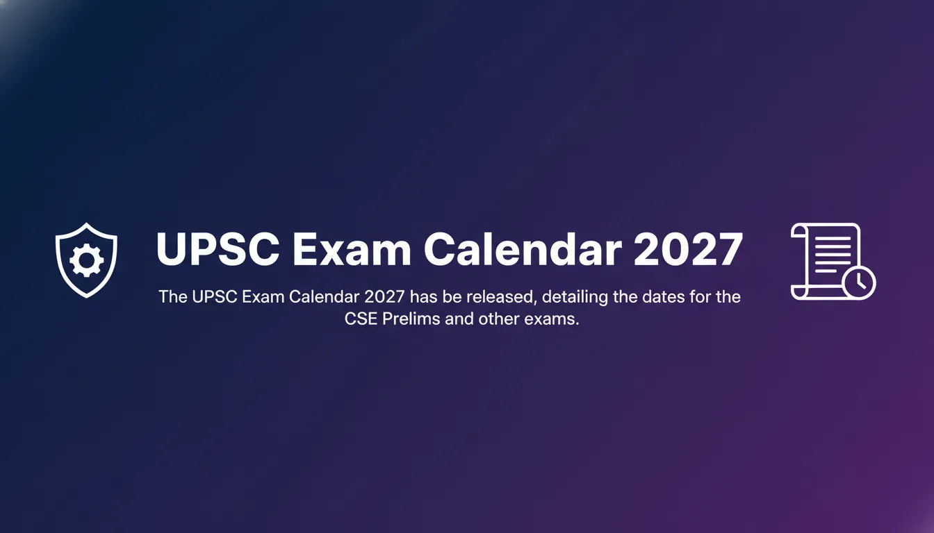 UPSC Exam Calendar 2027 - Official Job Notification
