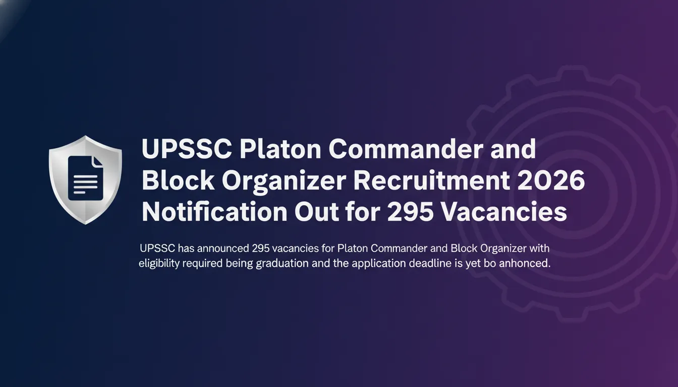 UPSSSC Platoon Commander and Block Organizer Recruitment 2026 Notification Out for 295 Vacancies