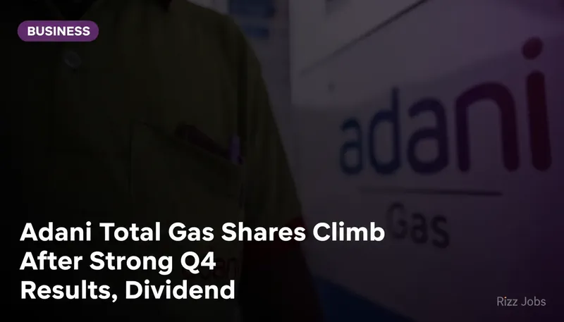 Adani Total Gas Shares Climb After Strong Q4 Results, Dividend — Rizz Jobs