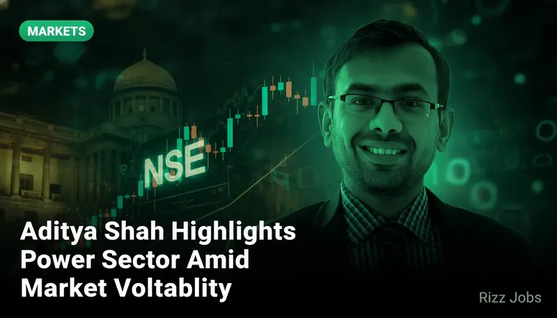 Aditya Shah Highlights Power Sector Amid Market Volatility — Rizz Jobs