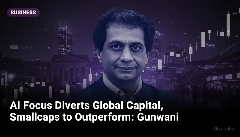AI Focus Diverts Global Capital, Smallcaps to Outperform: Gunwani — Rizz Jobs