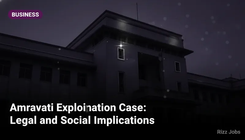 Amravati Exploitation Case: Legal and Social Implications — Rizz Jobs