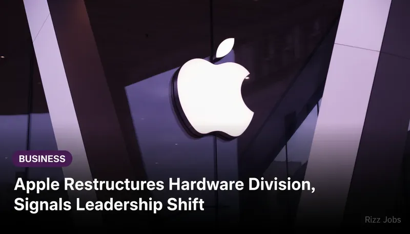Apple Restructures Hardware Division, Signals Leadership Shift — Rizz Jobs
