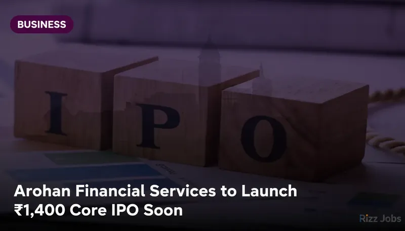 Arohan Financial Services to Launch ₹1,400 Crore IPO Soon — Rizz Jobs