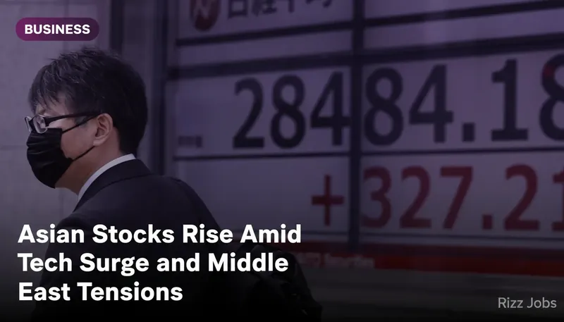 Asian Stocks Rise Amid Tech Surge and Middle East Tensions — Rizz Jobs